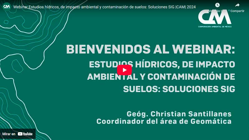Webinar Estudios hídricos, de impacto ambiental y contaminación de suelos: Soluciones SIG |CAM| 2024